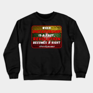 When dictatorship is a fact revolution becomes a right #freeMyanmar Crewneck Sweatshirt